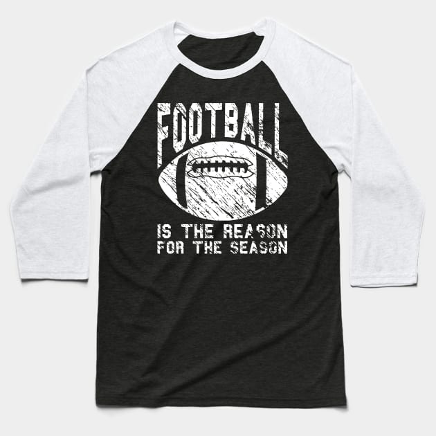 Football Is The Reason For The Season Baseball T-Shirt by joshp214